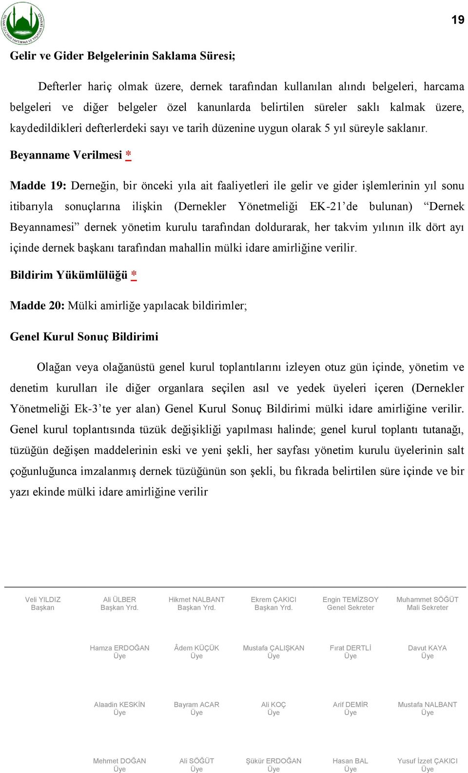 Beyanname Verilmesi * Madde 19: Derneğin, bir önceki yıla ait faaliyetleri ile gelir ve gider işlemlerinin yıl sonu itibarıyla sonuçlarına ilişkin (Dernekler Yönetmeliği EK-21 de bulunan) Dernek