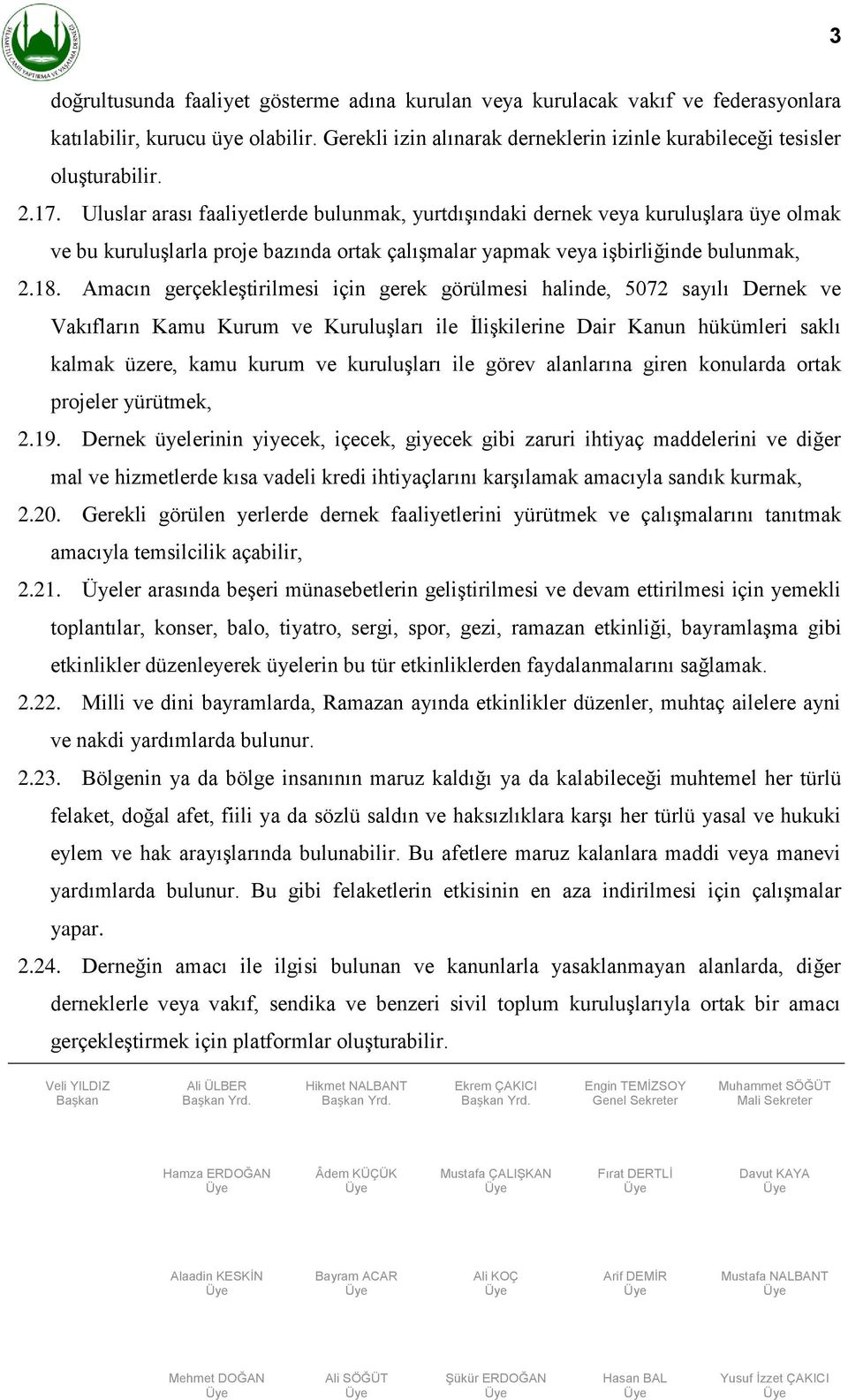 Amacın gerçekleştirilmesi için gerek görülmesi halinde, 5072 sayılı Dernek ve Vakıfların Kamu Kurum ve Kuruluşları ile İlişkilerine Dair Kanun hükümleri saklı kalmak üzere, kamu kurum ve kuruluşları