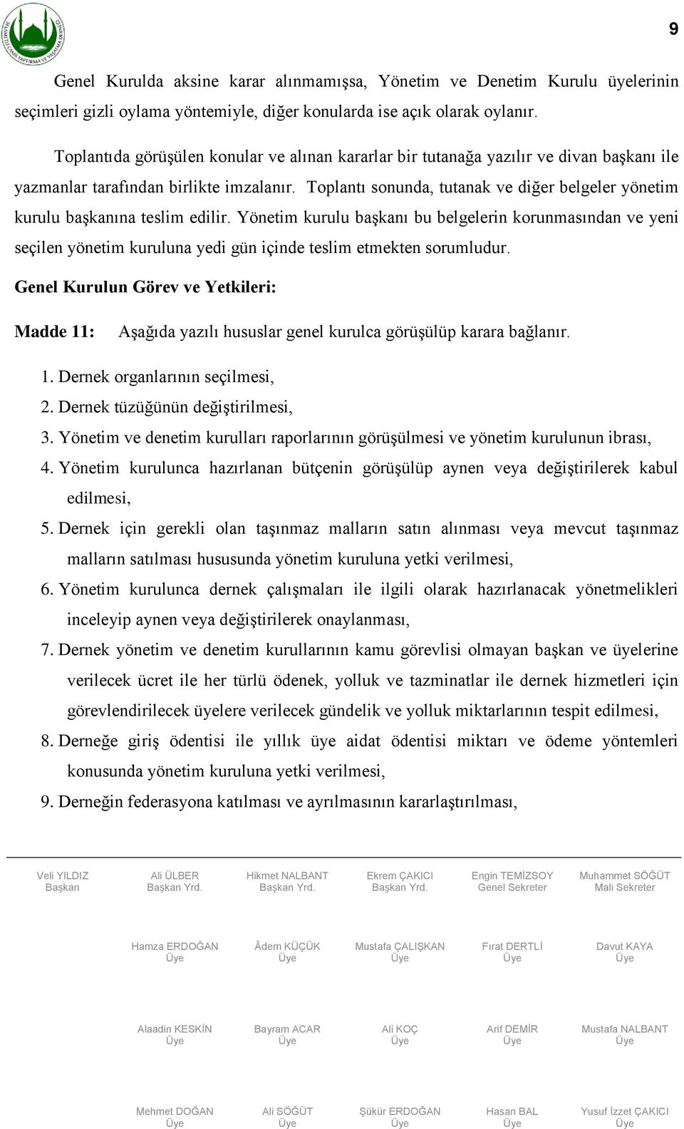 Toplantı sonunda, tutanak ve diğer belgeler yönetim kurulu başkanına teslim edilir.