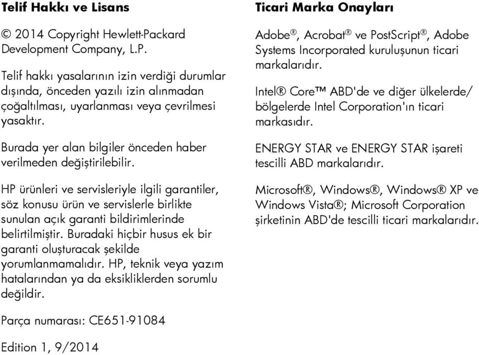 HP ürünleri ve servisleriyle ilgili garantiler, söz konusu ürün ve servislerle birlikte sunulan açık garanti bildirimlerinde belirtilmiştir.