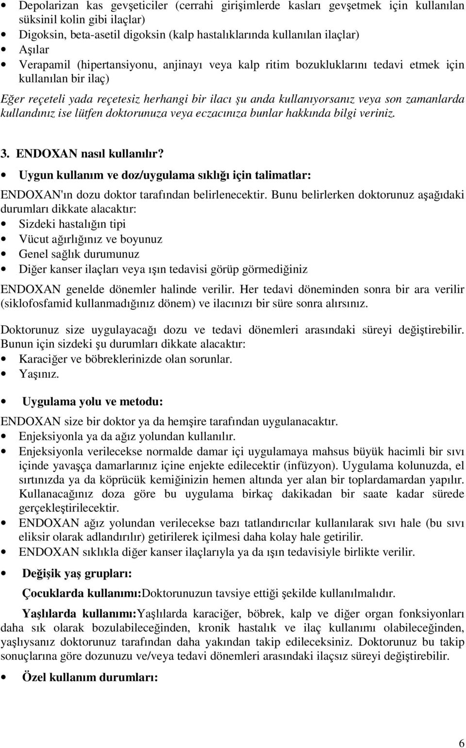 kullandınız ise lütfen doktorunuza veya eczacınıza bunlar hakkında bilgi veriniz. 3. ENDOXAN nasıl kullanılır?