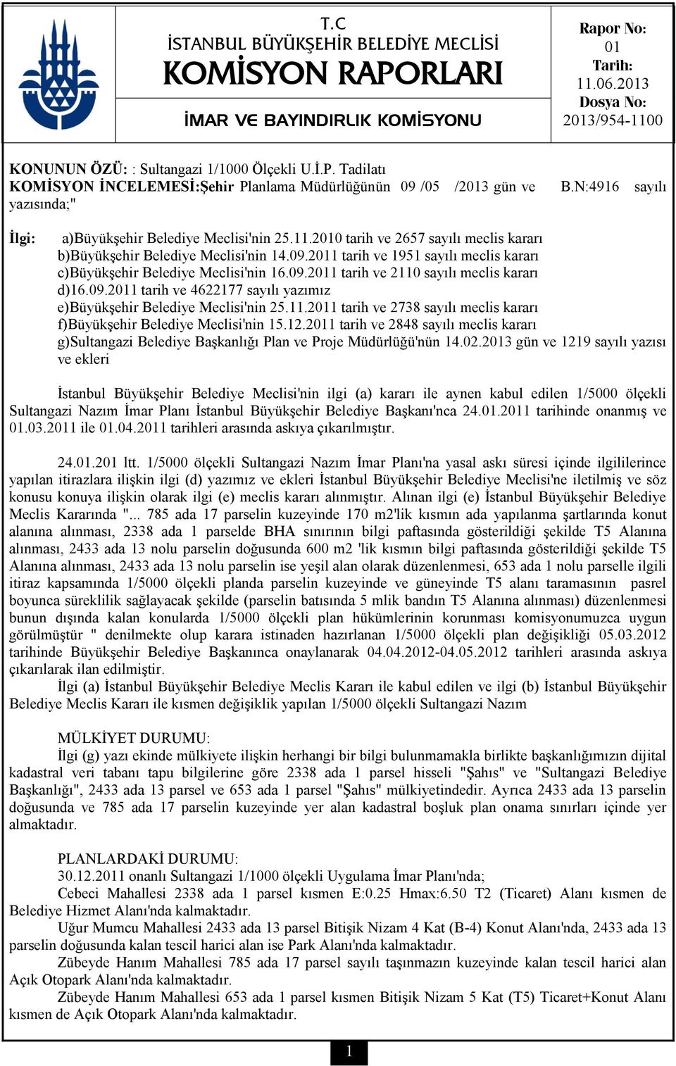 2011 tarih ve 1951 sayılı meclis kararı c)büyükşehir Belediye Meclisi'nin 16.09.2011 tarih ve 2110 sayılı meclis kararı d)16.09.2011 tarih ve 4622177 sayılı yazımız e)büyükşehir Belediye Meclisi'nin 25.