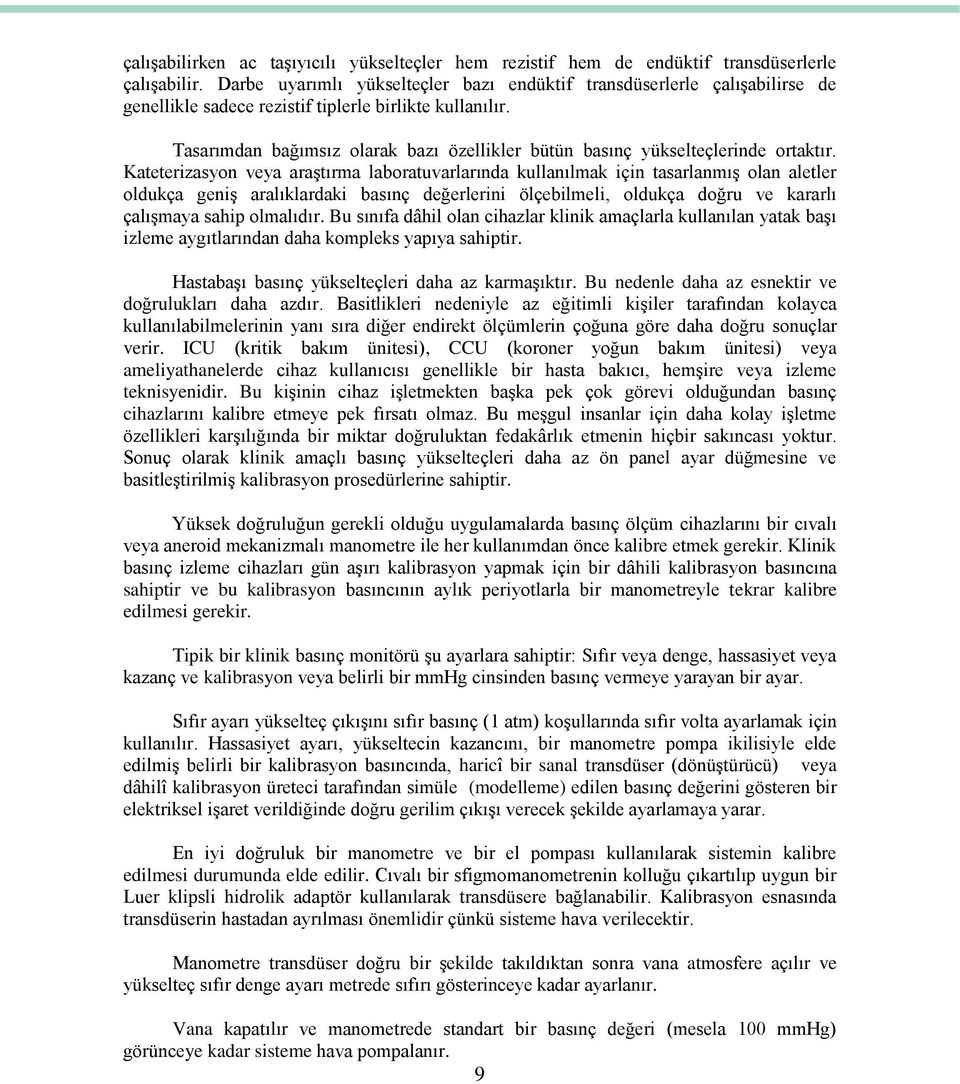 Tasarımdan bağımsız olarak bazı özellikler bütün basınç yükselteçlerinde ortaktır.