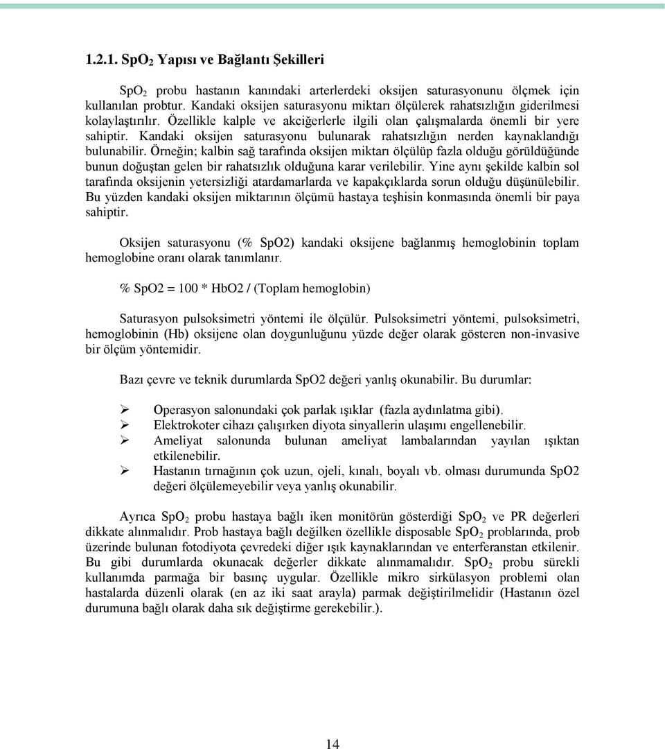 Kandaki oksijen saturasyonu bulunarak rahatsızlığın nerden kaynaklandığı bulunabilir.