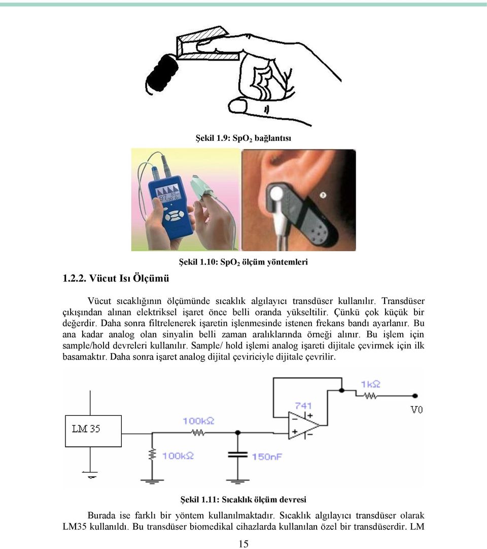 Bu ana kadar analog olan sinyalin belli zaman aralıklarında örneği alınır. Bu işlem için sample/hold devreleri kullanılır. Sample/ hold işlemi analog işareti dijitale çevirmek için ilk basamaktır.