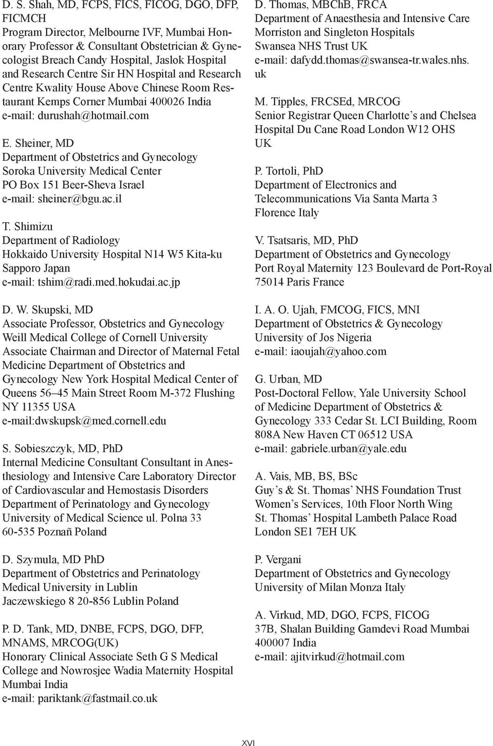 Sheiner, MD Department of Obstetrics and Gynecology Soroka University Medical Center PO Box 151 Beer-Sheva Israel e-mail: sheiner@bgu.ac.il T.