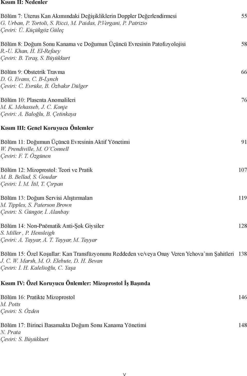 B-Lynch Çeviri: C. Evrüke, B. Özbakır Dülger Bölüm 10: Plasenta Anomalileri 76 M. K. Mehasseb, J. C. Konje Çeviri: A. Baloğlu, B.