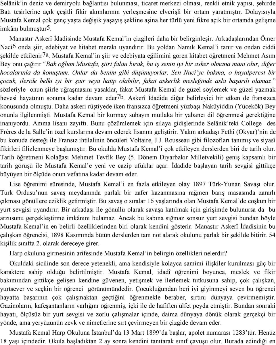 Manastır Askerî Ġdadisinde Mustafa Kemal in çizgileri daha bir belirginleģir. ArkadaĢlarından Ömer Naci6 onda Ģiir, edebiyat ve hitabet merakı uyandırır.