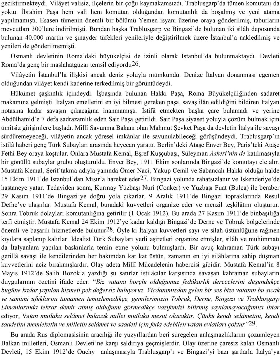 Esasen tümenin önemli bir bölümü Yemen isyanı üzerine oraya gönderilmiģ, taburların mevcutları 300 lere indirilmiģti. Bundan baģka Trablusgarp ve Bingazi de bulunan iki silâh deposunda bulunan 40.