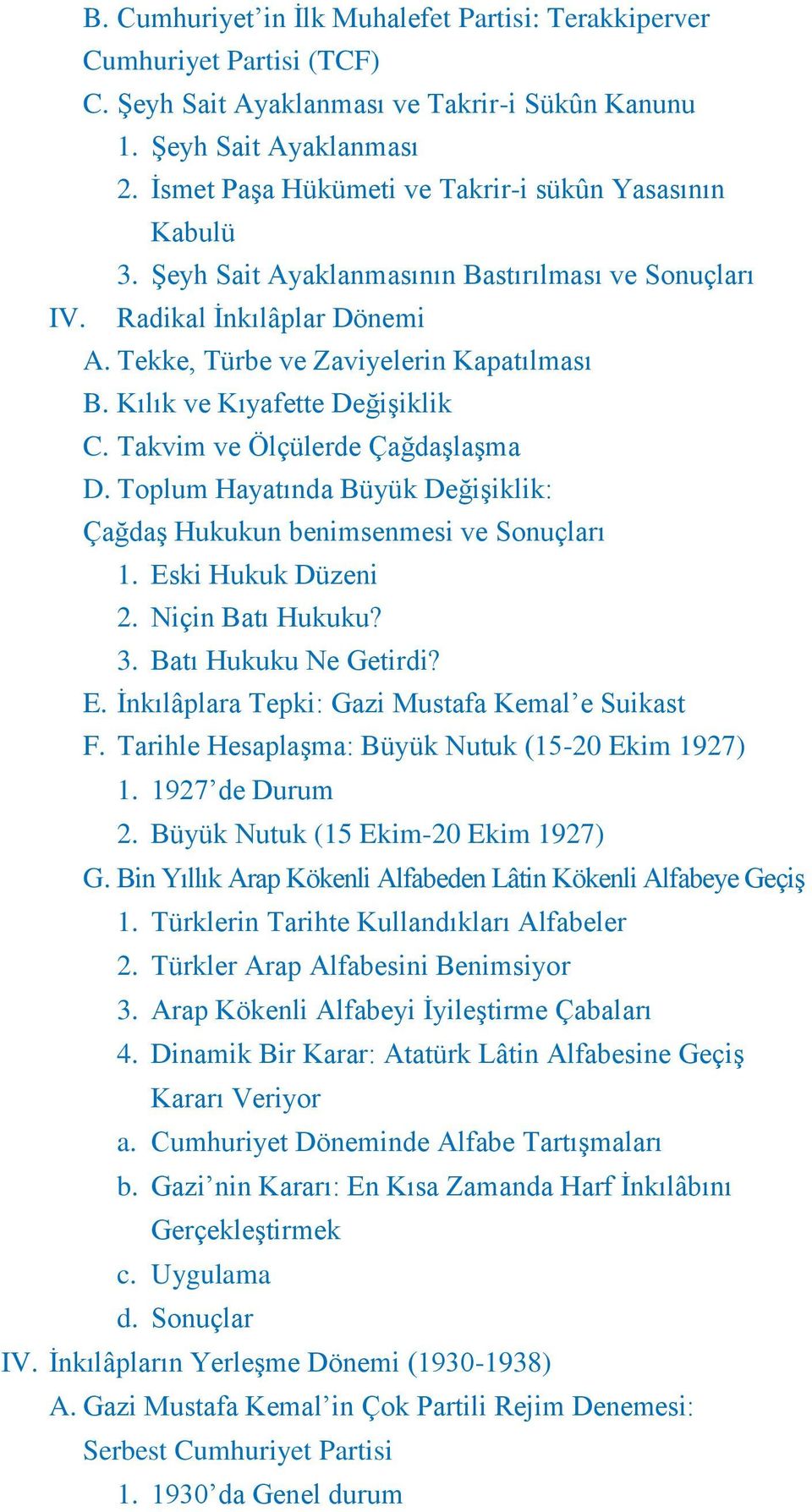 Kılık ve Kıyafette DeğiĢiklik C. Takvim ve Ölçülerde ÇağdaĢlaĢma D. Toplum Hayatında Büyük DeğiĢiklik: ÇağdaĢ Hukukun benimsenmesi ve Sonuçları 1. Eski Hukuk Düzeni 2. Niçin Batı Hukuku? 3.