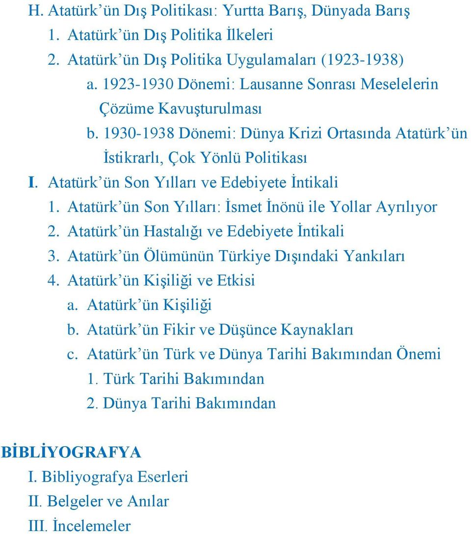 Atatürk ün Son Yılları ve Edebiyete Ġntikali 1. Atatürk ün Son Yılları: Ġsmet Ġnönü ile Yollar Ayrılıyor 2. Atatürk ün Hastalığı ve Edebiyete Ġntikali 3.