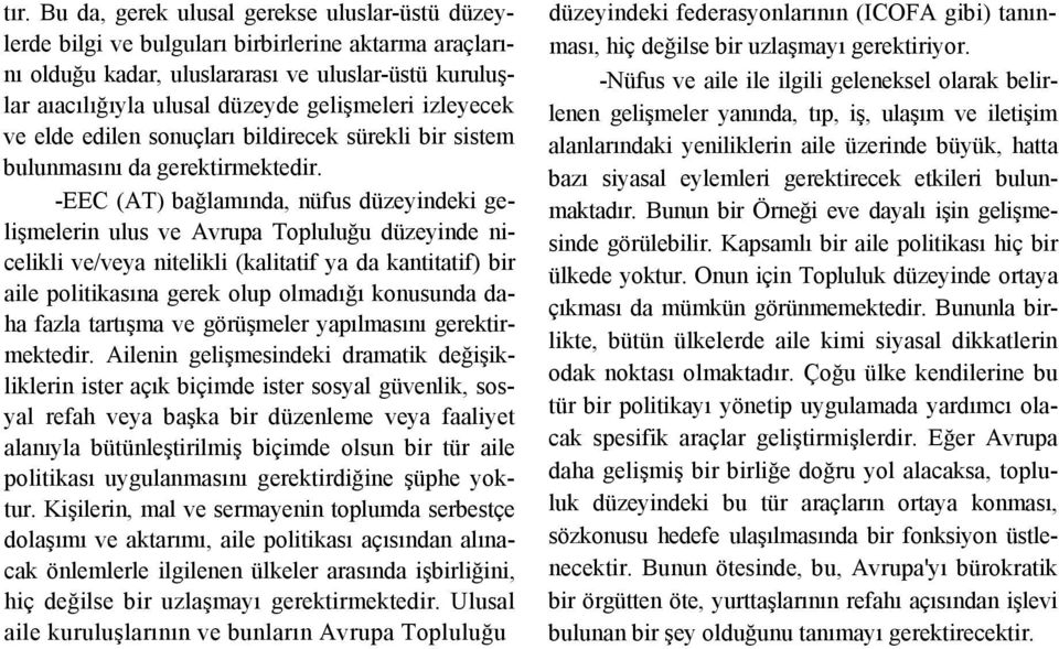 -EEC (AT) bağlamında, nüfus düzeyindeki gelişmelerin ulus ve Avrupa Topluluğu düzeyinde nicelikli ve/veya nitelikli (kalitatif ya da kantitatif) bir aile politikasına gerek olup olmadığı konusunda