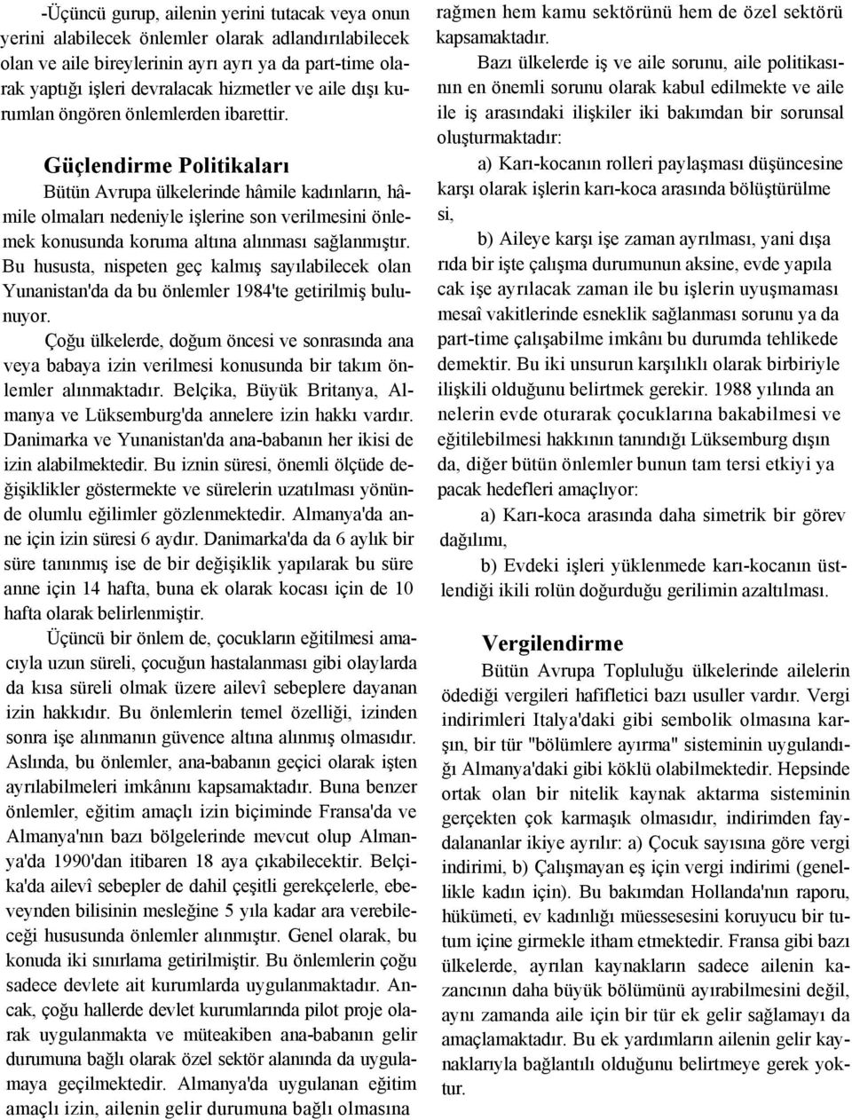 Güçlendirme Politikaları Bütün Avrupa ülkelerinde hâmile kadınların, hâmile olmaları nedeniyle işlerine son verilmesini önlemek konusunda koruma altına alınması sağlanmıştır.