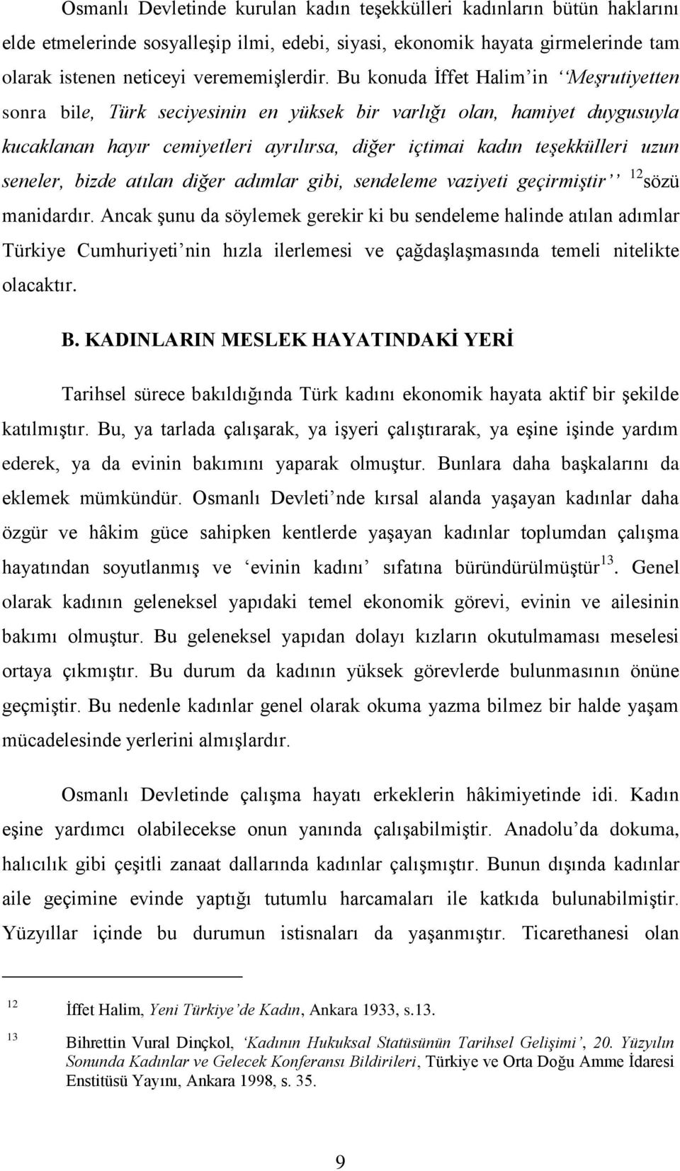 seneler, bizde atılan diğer adımlar gibi, sendeleme vaziyeti geçirmiştir 12 sözü manidardır.