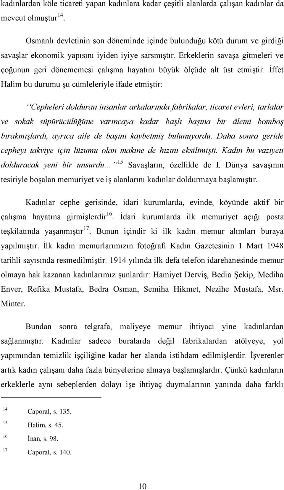 Erkeklerin savaşa gitmeleri ve çoğunun geri dönememesi çalışma hayatını büyük ölçüde alt üst etmiştir.