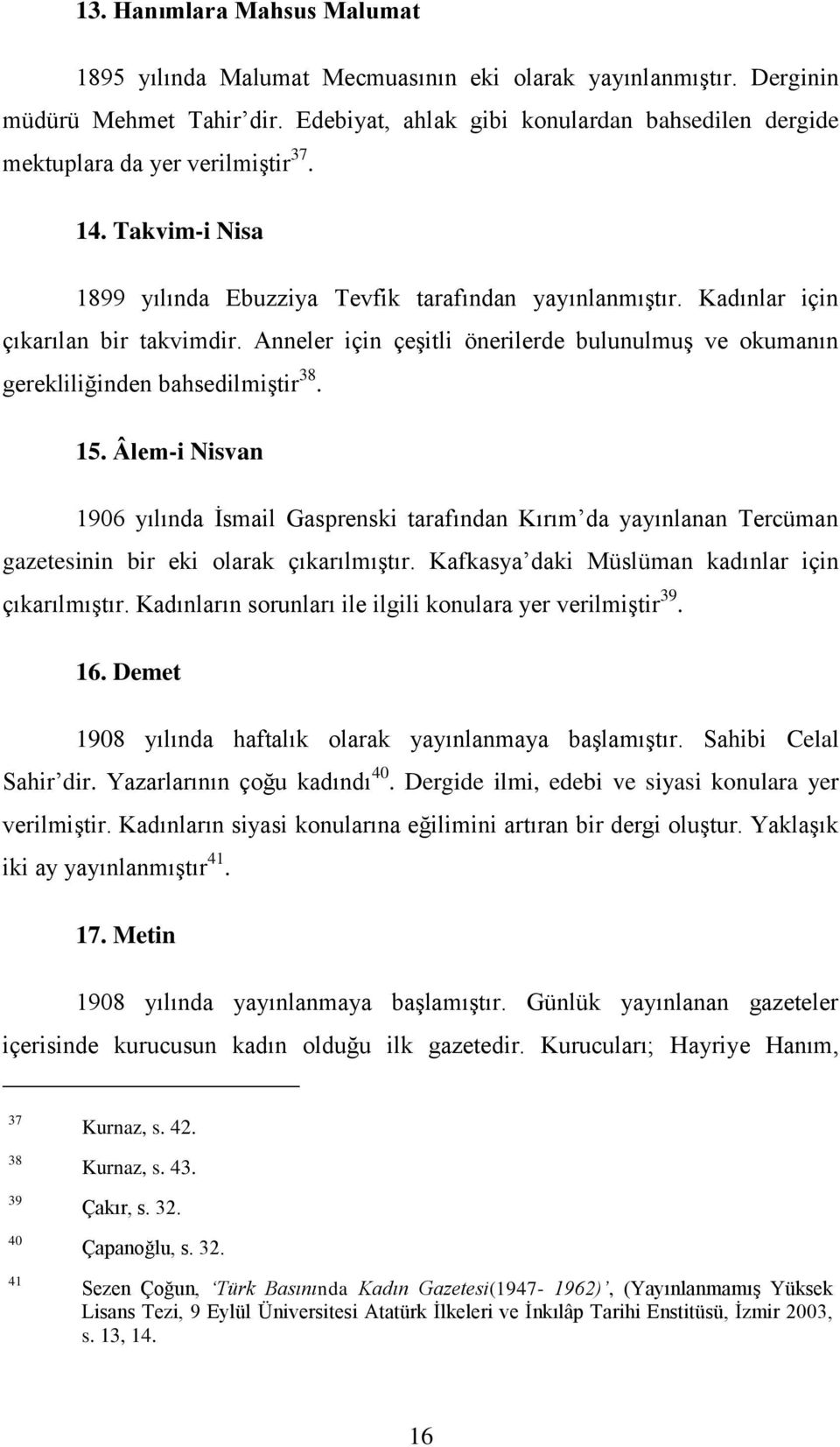 Anneler için çeşitli önerilerde bulunulmuş ve okumanın gerekliliğinden bahsedilmiştir 38. 15.