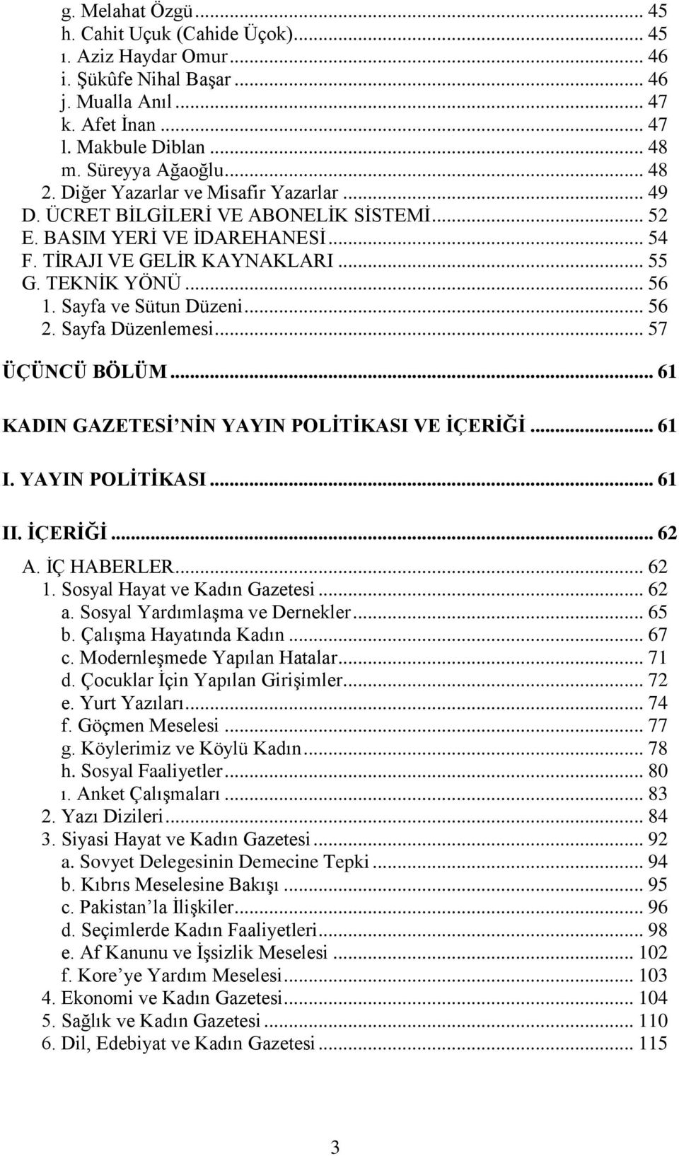 Sayfa ve Sütun Düzeni... 56 2. Sayfa Düzenlemesi... 57 ÜÇÜNCÜ BÖLÜM... 61 KADIN GAZETESĠ NĠN YAYIN POLĠTĠKASI VE ĠÇERĠĞĠ... 61 I. YAYIN POLĠTĠKASI... 61 II. ĠÇERĠĞĠ... 62 A. İÇ HABERLER... 62 1.