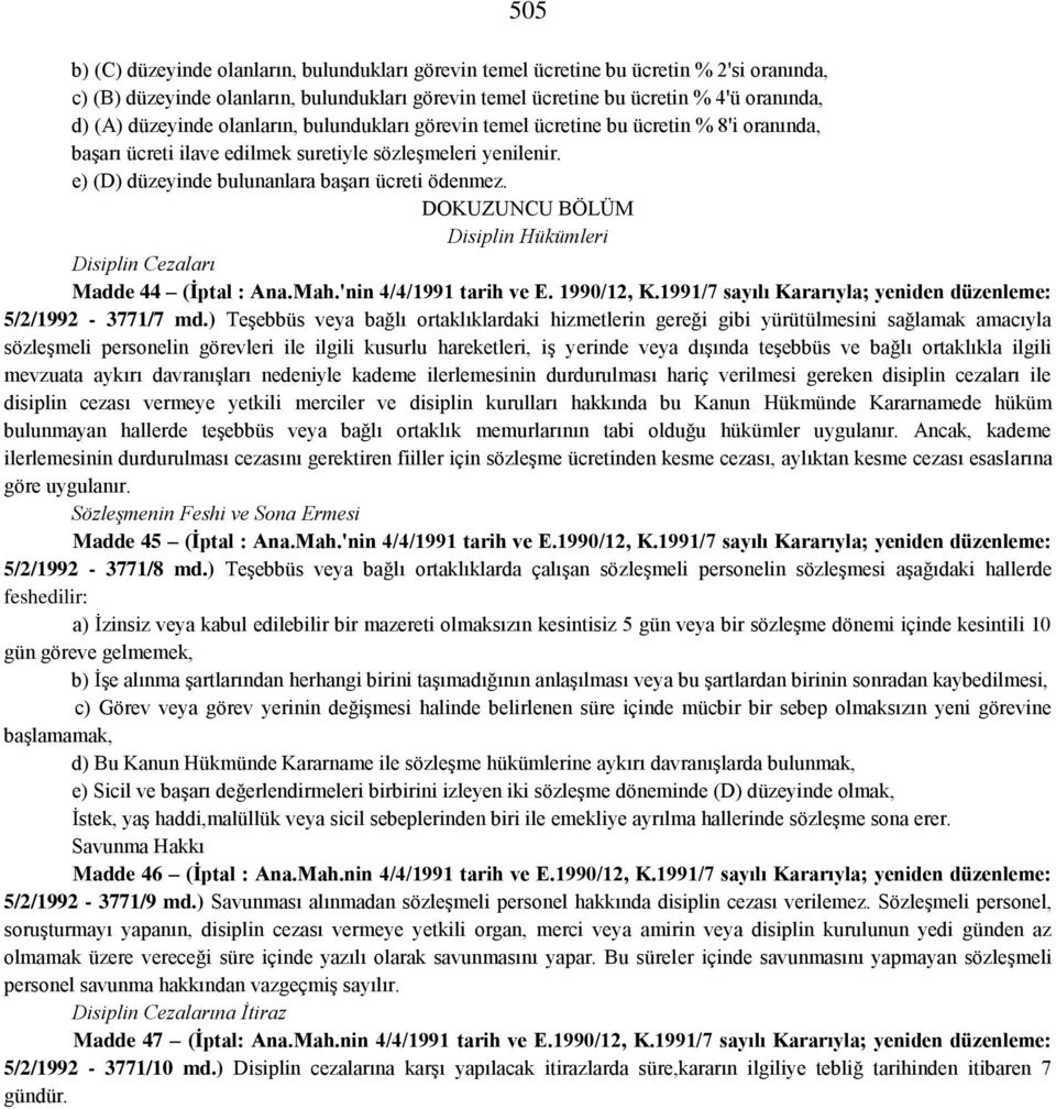 DOKUZUNCU BÖLÜM Disiplin Hükümleri Disiplin Cezaları Madde 44 (İptal : Ana.Mah.'nin 4/4/1991 tarih ve E. 1990/12, K.1991/7 sayılı Kararıyla; yeniden düzenleme: 5/2/1992-3771/7 md.