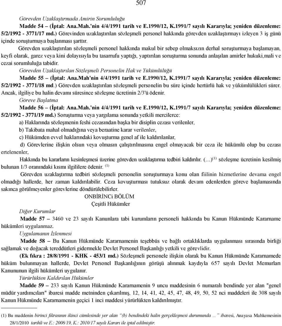 Görevden uzaklaştırılan sözleşmeli personel hakkında makul bir sebep olmaksızın derhal soruşturmaya başlamayan, keyfi olarak, garez veya kini dolayısıyla bu tasarrufu yaptığı, yaptırılan soruşturma