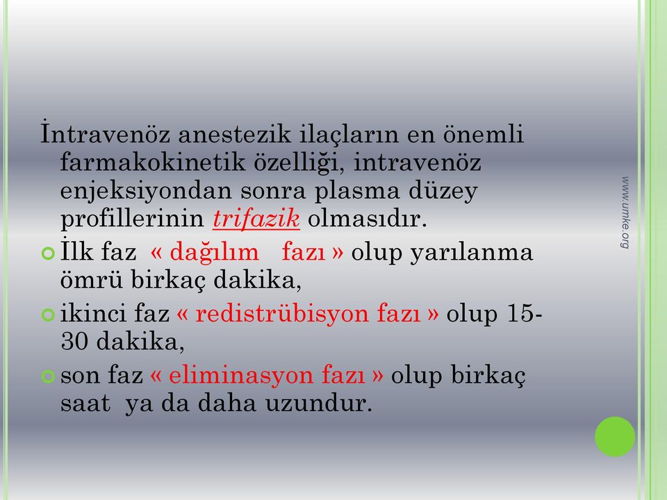 Ġlk faz «dağılım fazı» olup yarılanma ömrü birkaç dakika, ikinci faz