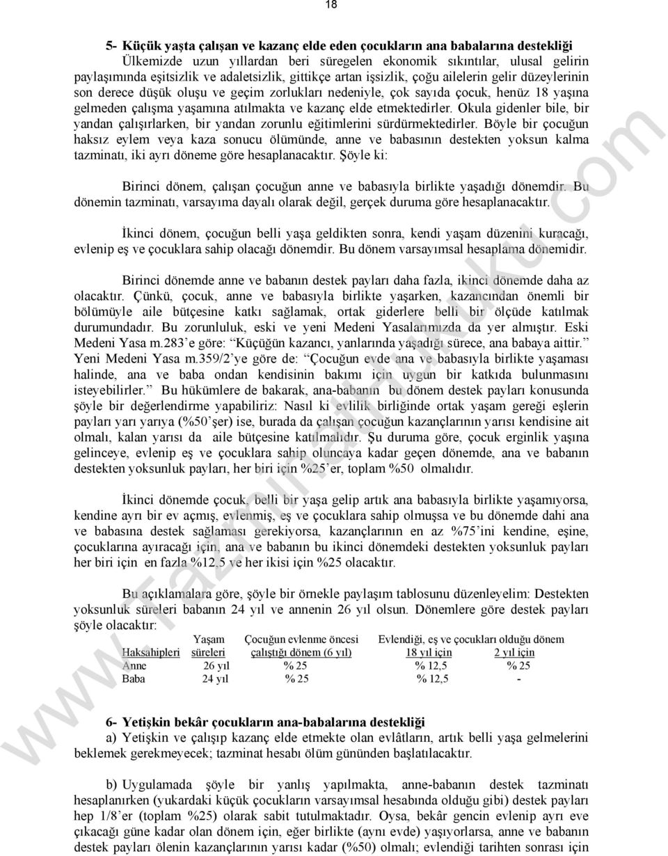 etmektedirler. Okula gidenler bile, bir yandan çalışırlarken, bir yandan zorunlu eğitimlerini sürdürmektedirler.