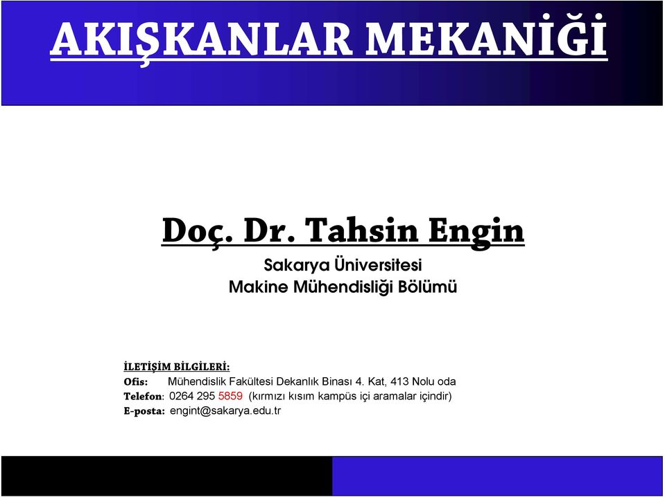 İLETİŞİM BİLGİLERİ: Ş Ofis: Mühendislik Fakültesi Dekanlık Binası 4.