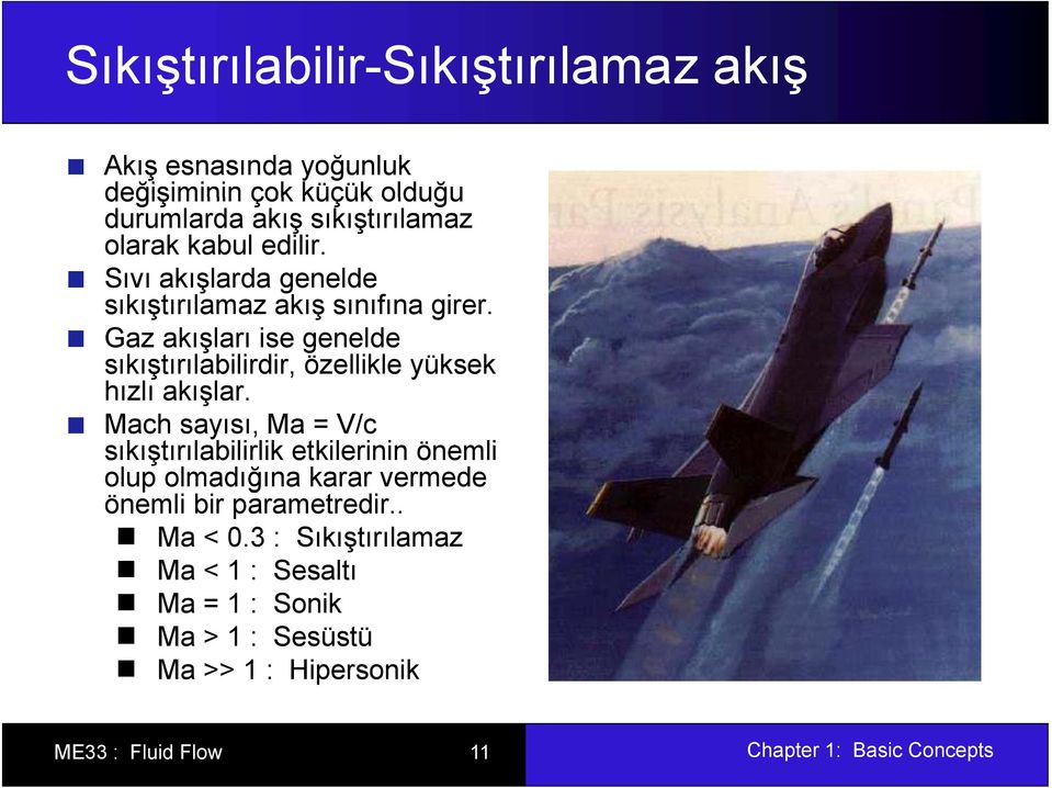 Gaz akışları ise genelde sıkıştırılabilirdir, özellikle yüksek hızlı akışlar.