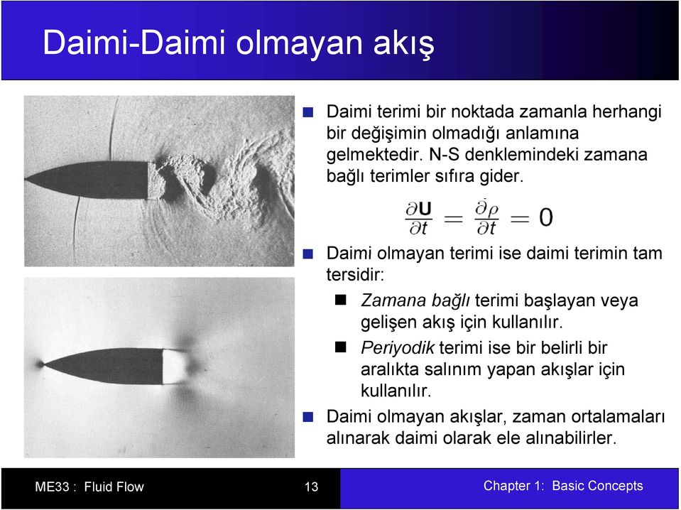 Daimi olmayan terimi ise daimi terimin tam tersidir: Zamana bağlı terimi başlayan veya gelişen akış ş için kullanılır.