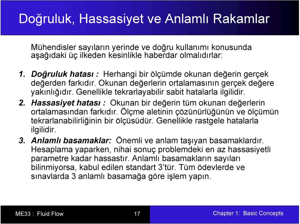 Hassasiyet hatası : Okunan bir değerin tüm okunan değerlerin ortalamasından farkıdır. Ölçme aletinin çözünürlüğünün ve ölçümün tekrarlanabilirliğinin bir ölçüsüdür.