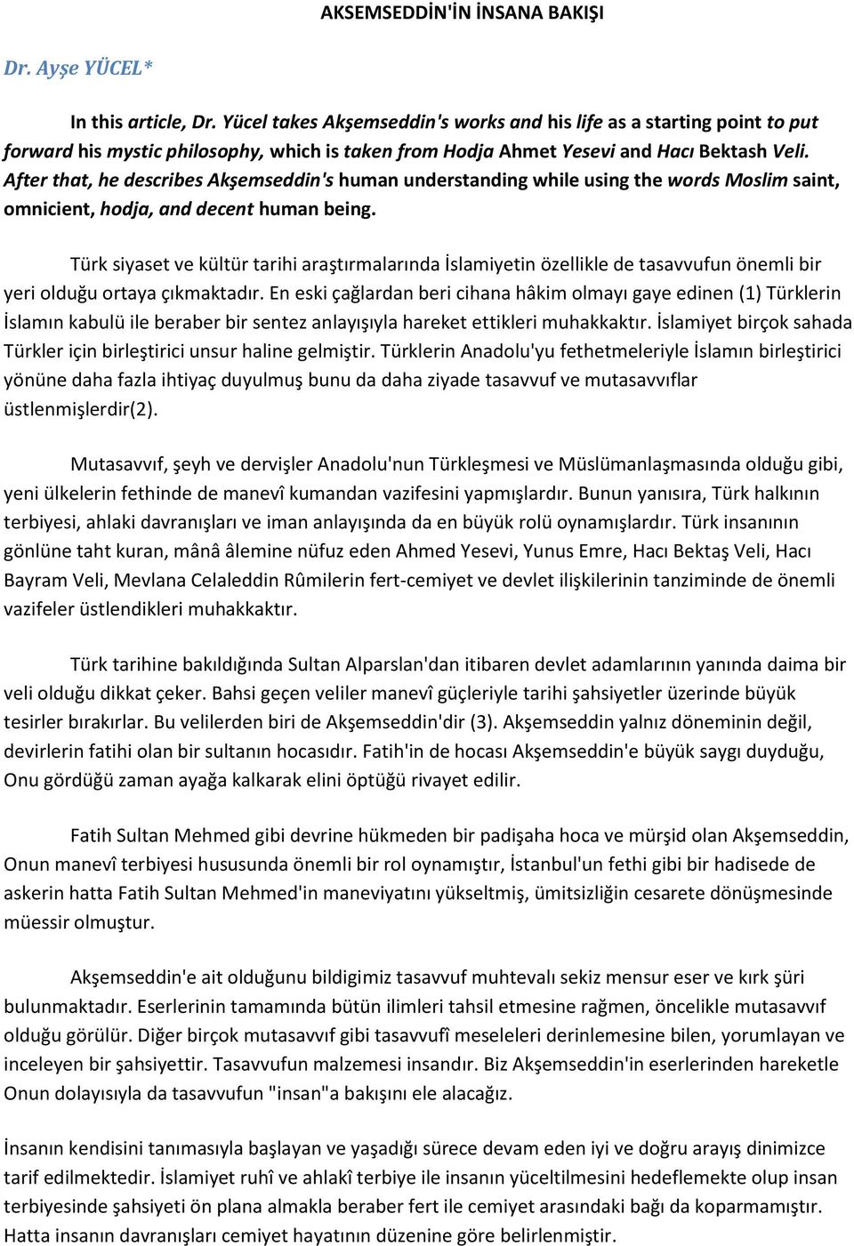 After that, he describes Akşemseddin's human understanding while using the words Moslim saint, omnicient, hodja, and decent human being.