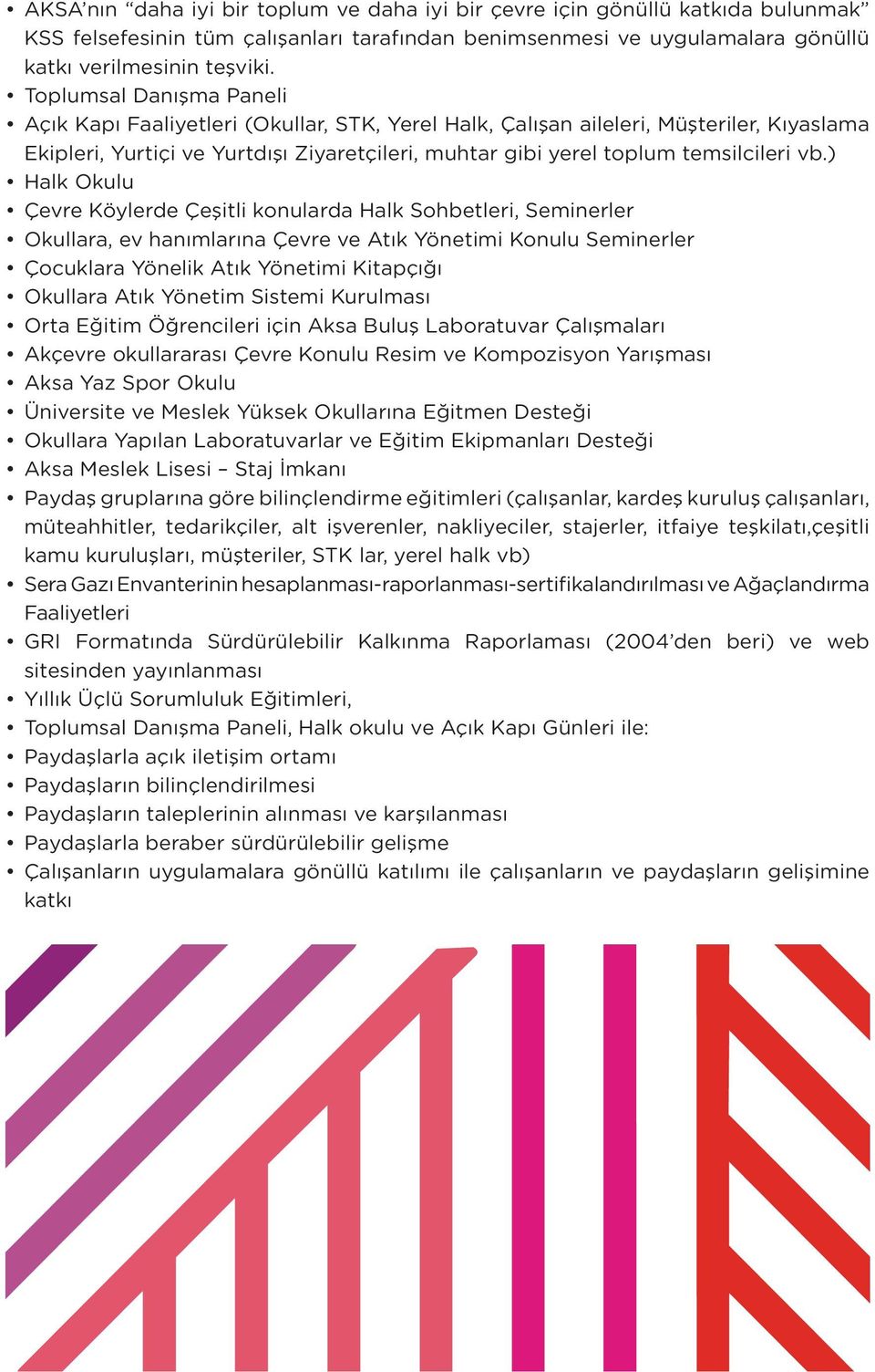 vb.) Halk Okulu Çevre Köylerde Çeşitli konularda Halk Sohbetleri, Seminerler Okullara, ev hanımlarına Çevre ve Atık Yönetimi Konulu Seminerler Çocuklara Yönelik Atık Yönetimi Kitapçığı Okullara Atık