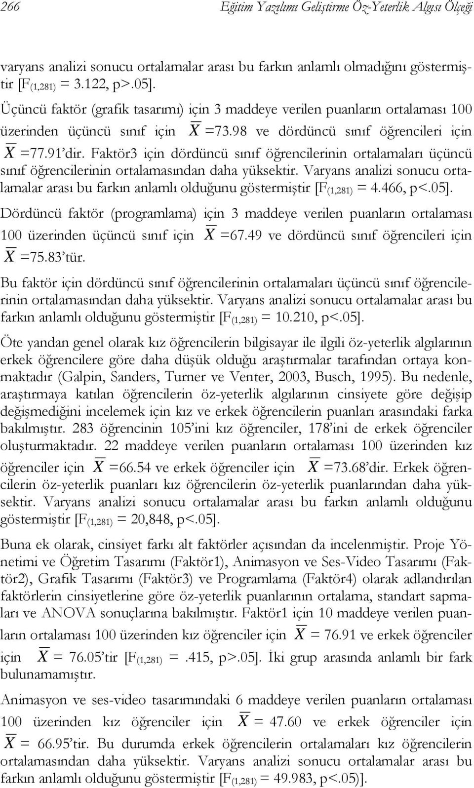 Faktör3 için dördüncü sınıf öğrencilerinin ortalamaları üçüncü sınıf öğrencilerinin ortalamasından daha yüksektir.