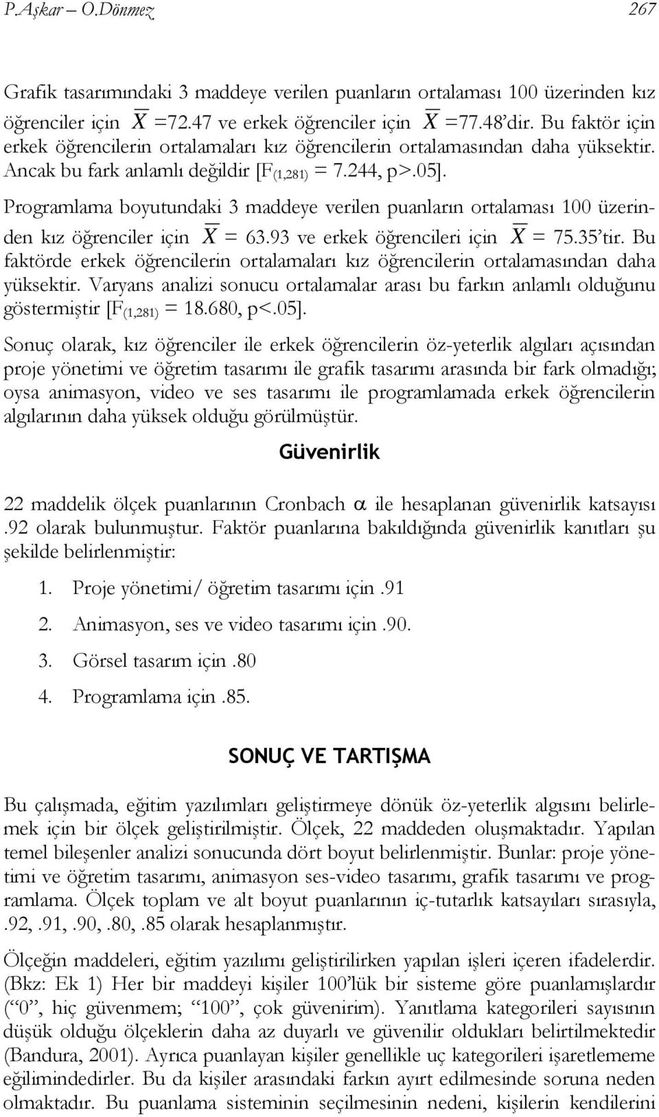 Programlama boyutundaki 3 maddeye verilen puanların ortalaması 100 üzerinden kız öğrenciler için X = 63.93 ve erkek öğrencileri için X = 75.35 tir.