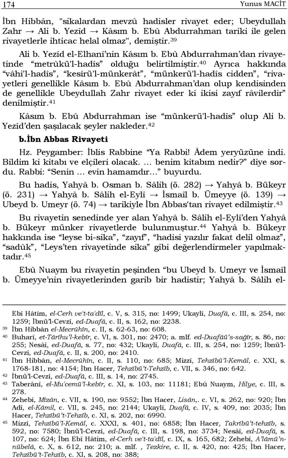 40 Ayrıca hakkında vâhi'l-hadîs, kesîrü'l-münkerât, münkerü'l-hadîs cidden, rivayetleri genellikle Kâsım b.