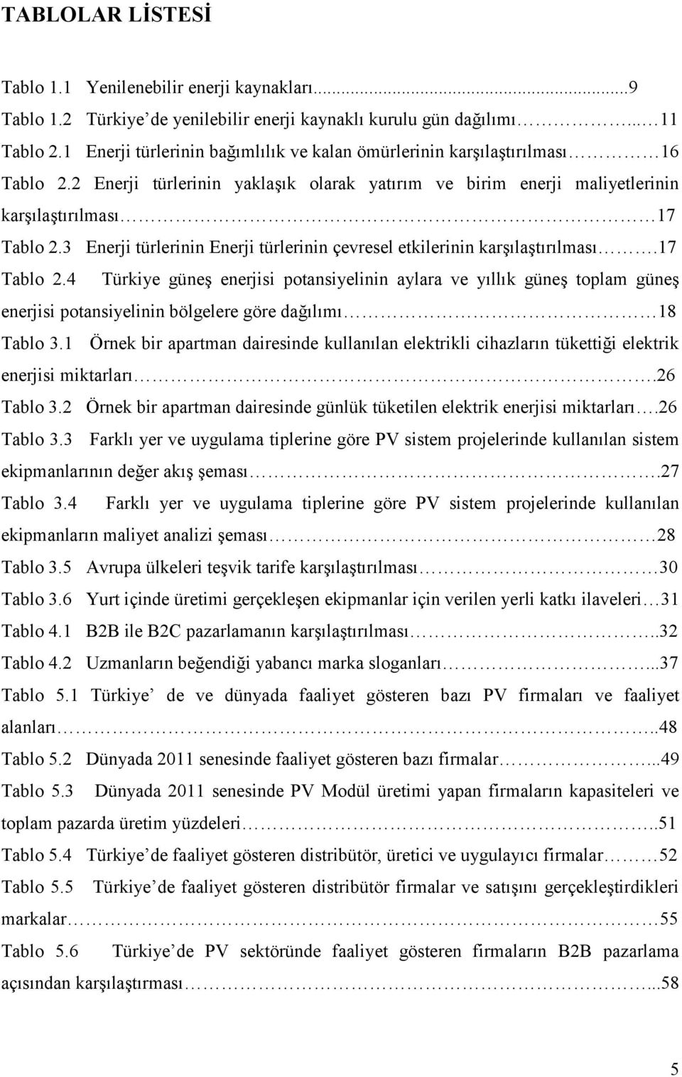 3 Enerji türlerinin Enerji türlerinin çevresel etkilerinin karşılaştırılması.17 Tablo 2.