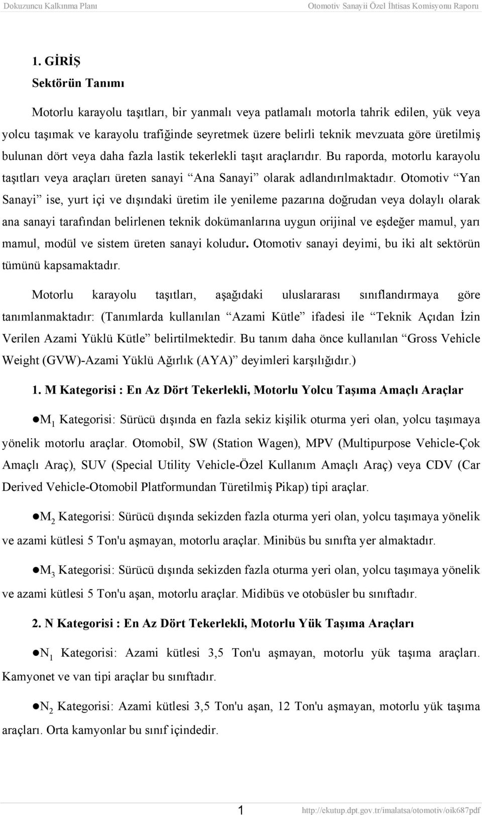 Otomotiv Yan Sanayi ise, yurt içi ve dışındaki üretim ile yenileme pazarına doğrudan veya dolaylı olarak ana sanayi tarafından belirlenen teknik dokümanlarına uygun orijinal ve eşdeğer mamul, yarı