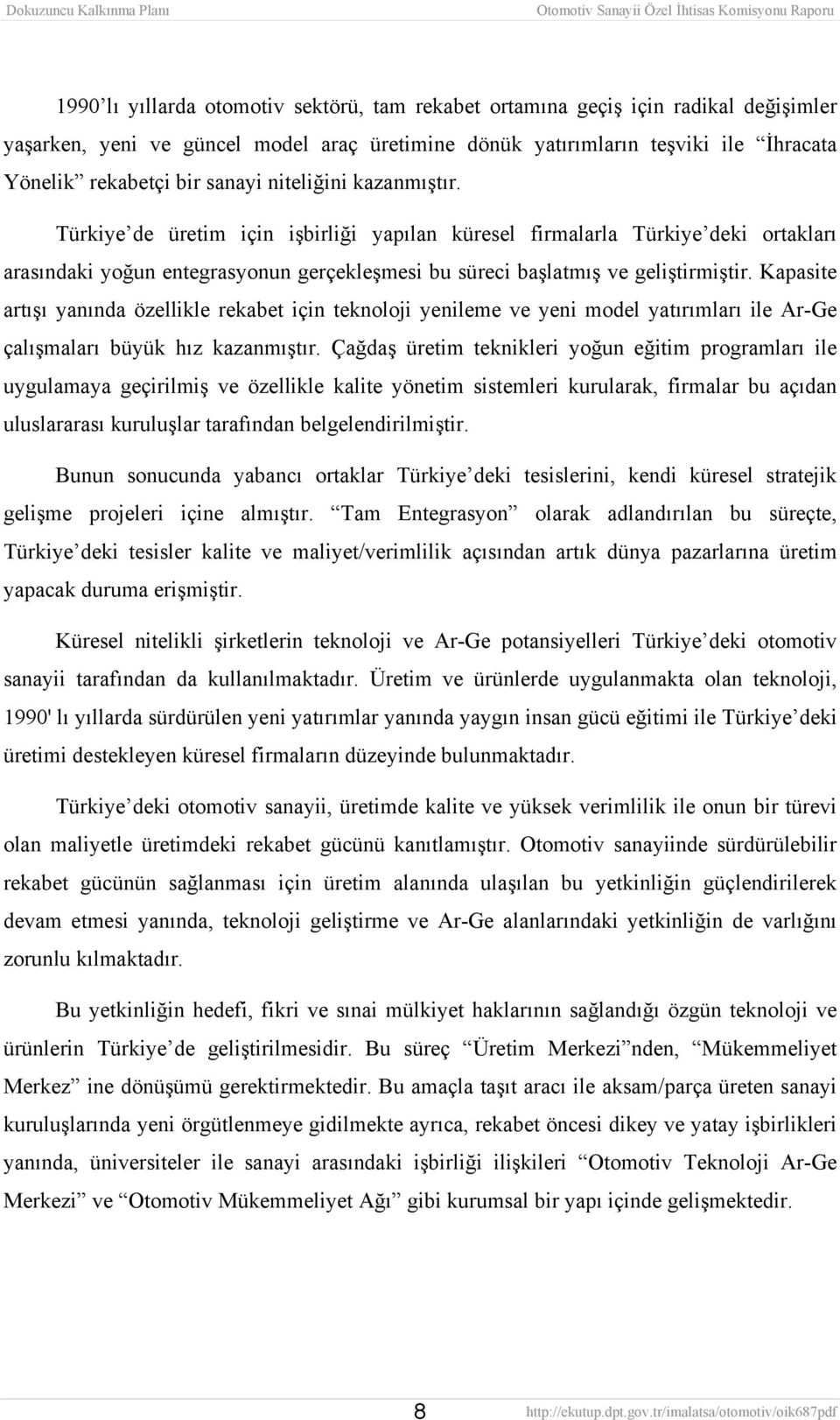 Kapasite artışı yanında özellikle rekabet için teknoloji yenileme ve yeni model yatırımları ile Ar-Ge çalışmaları büyük hız kazanmıştır.