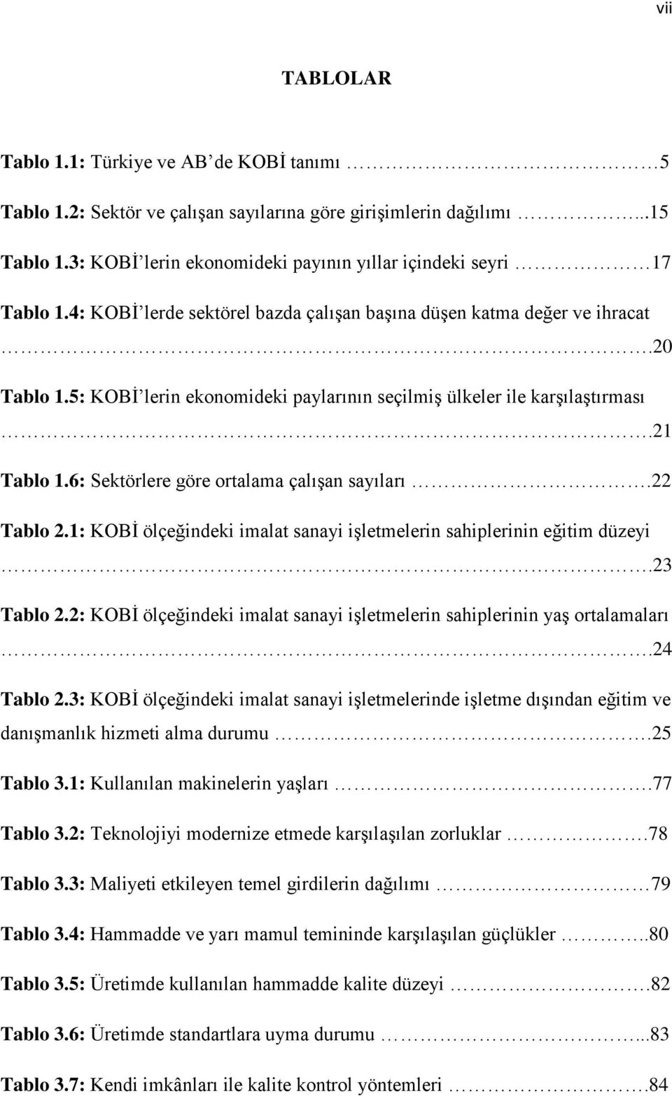 5: KOBĠ lerin ekonomideki paylarının seçilmiģ ülkeler ile karģılaģtırması.21 Tablo 1.6: Sektörlere göre ortalama çalıģan sayıları.22 Tablo 2.