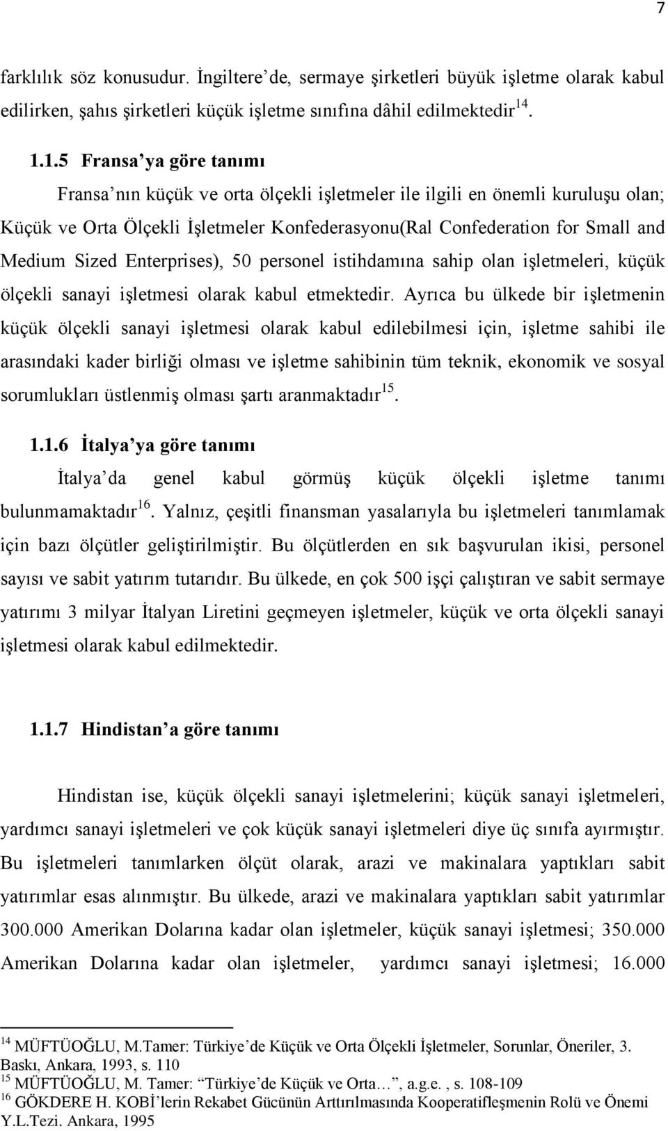 Sized Enterprises), 50 personel istihdamına sahip olan iģletmeleri, küçük ölçekli sanayi iģletmesi olarak kabul etmektedir.