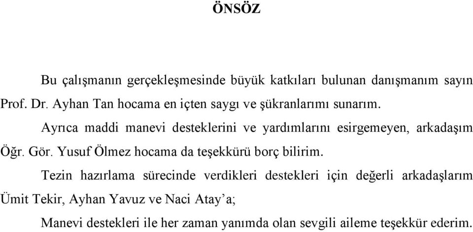 Ayrıca maddi manevi desteklerini ve yardımlarını esirgemeyen, arkadaşım Öğr. Gör.