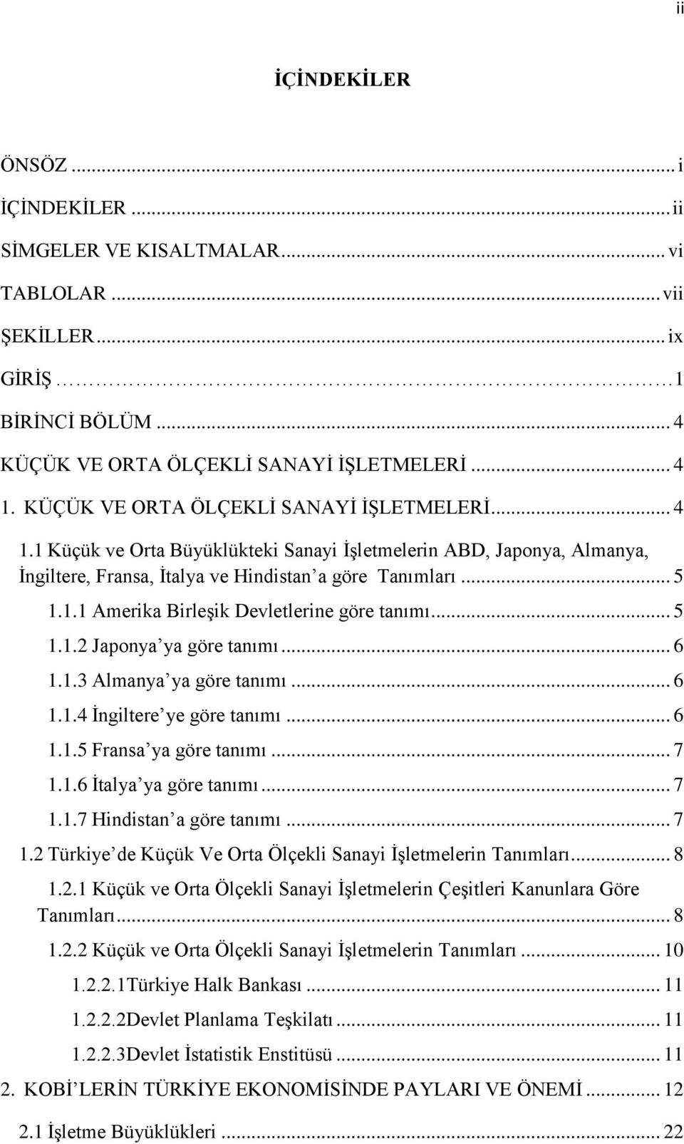 .. 5 1.1.2 Japonya ya göre tanımı... 6 1.1.3 Almanya ya göre tanımı... 6 1.1.4 Ġngiltere ye göre tanımı... 6 1.1.5 Fransa ya göre tanımı... 7 1.1.6 Ġtalya ya göre tanımı... 7 1.1.7 Hindistan a göre tanımı.