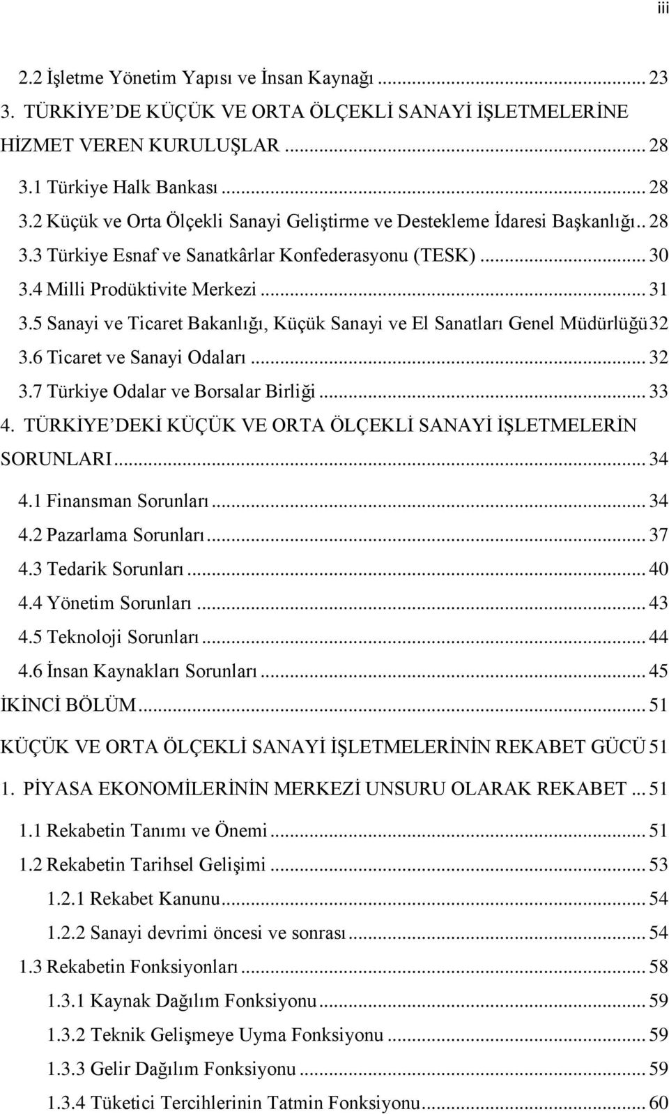 4 Milli Prodüktivite Merkezi... 31 3.5 Sanayi ve Ticaret Bakanlığı, Küçük Sanayi ve El Sanatları Genel Müdürlüğü 32 3.6 Ticaret ve Sanayi Odaları... 32 3.7 Türkiye Odalar ve Borsalar Birliği... 33 4.