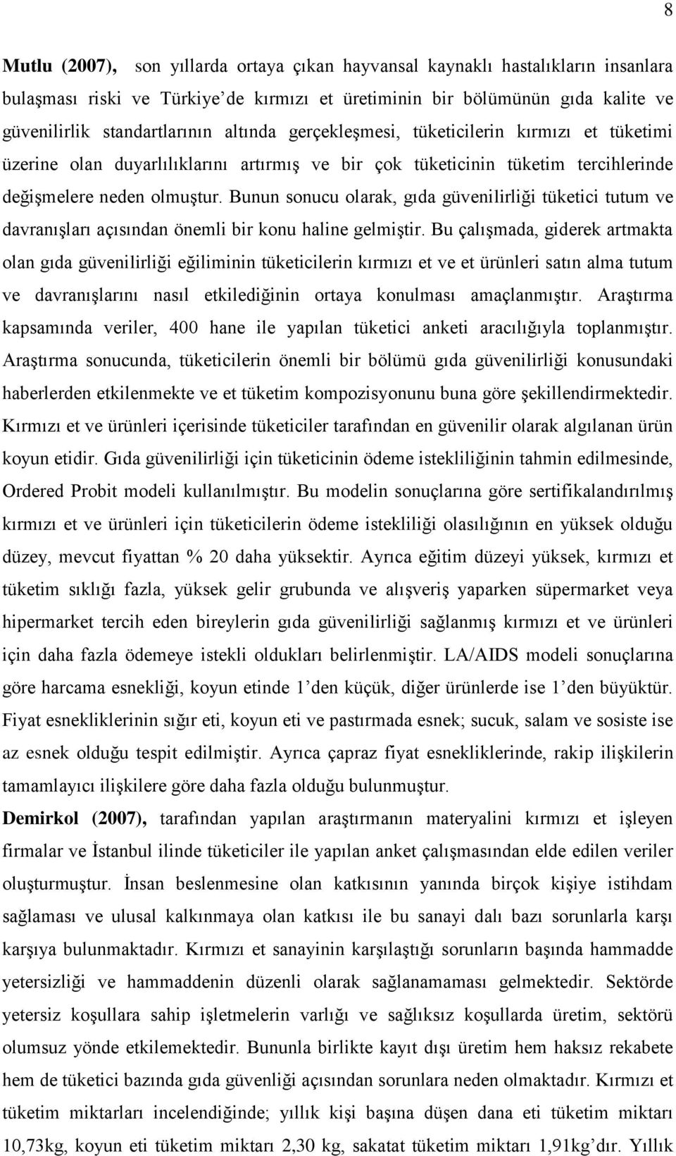 Bunun sonucu olarak, gıda güvenilirliği tüketici tutum ve davranıģları açısından önemli bir konu haline gelmiģtir.