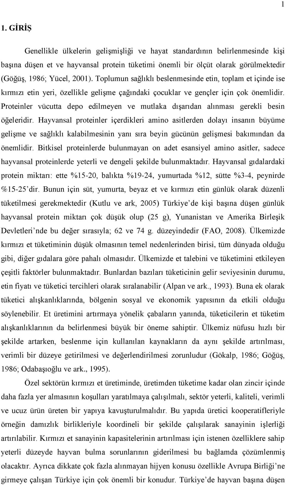 Proteinler vücutta depo edilmeyen ve mutlaka dıģarıdan alınması gerekli besin öğeleridir.