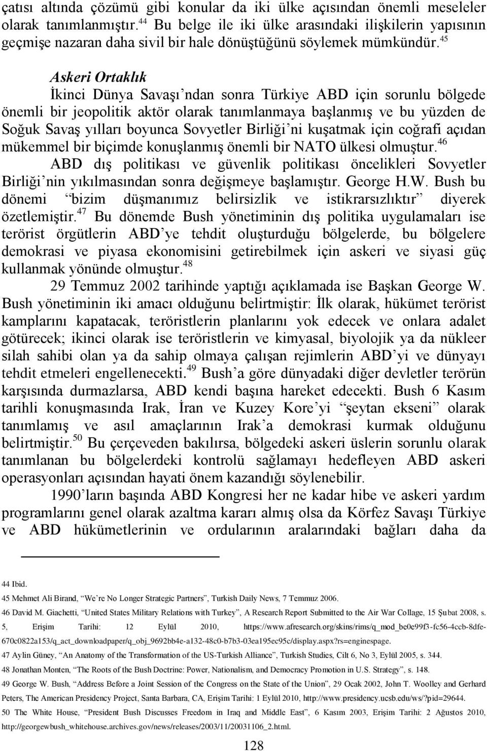 45 Askeri Ortaklık İkinci Dünya Savaşı ndan sonra Türkiye ABD için sorunlu bölgede önemli bir jeopolitik aktör olarak tanımlanmaya başlanmış ve bu yüzden de Soğuk Savaş yılları boyunca Sovyetler