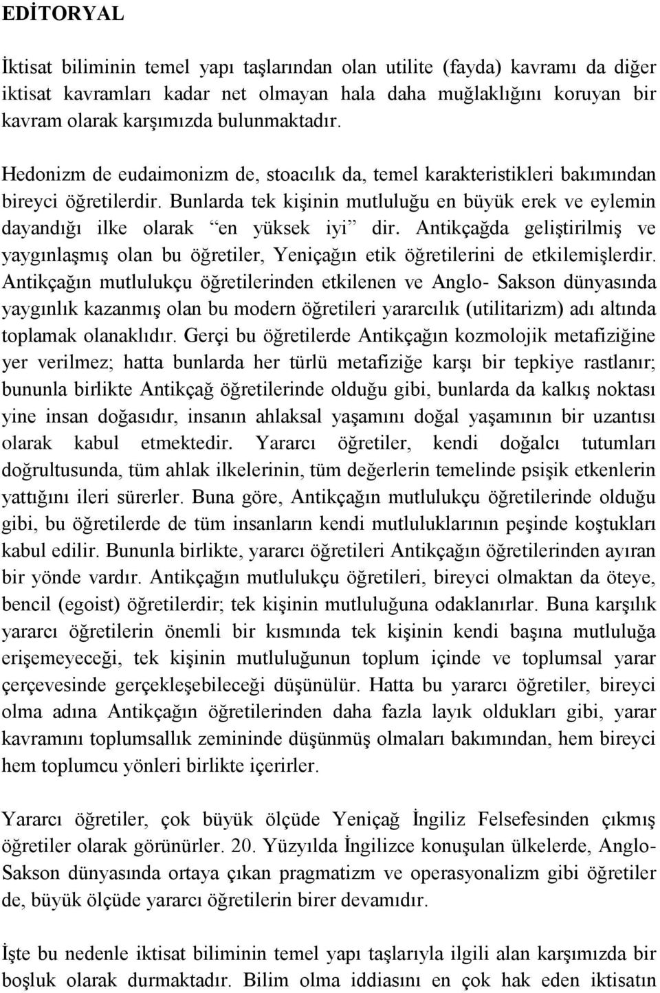 Antikçağda geliştirilmiş ve yaygınlaşmış olan bu öğretiler, Yeniçağın etik öğretilerini de etkilemişlerdir.