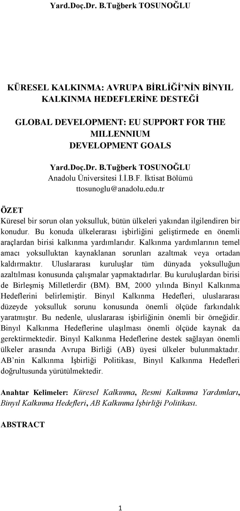 Bu konuda ülkelerarası işbirliğini geliştirmede en önemli araçlardan birisi kalkınma yardımlarıdır.