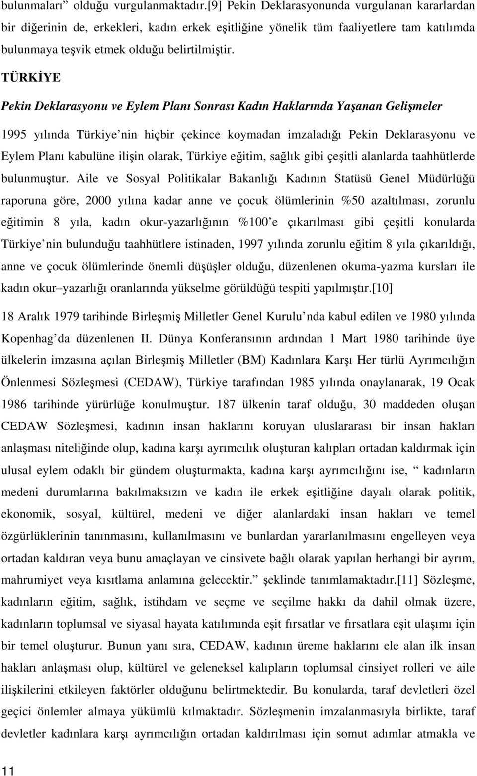 TÜRKİYE Pekin Deklarasyonu ve Eylem Planı Sonrası Kadın Haklarında Yaşanan Gelişmeler 1995 yılında Türkiye nin hiçbir çekince koymadan imzaladığı Pekin Deklarasyonu ve Eylem Planı kabulüne ilişin