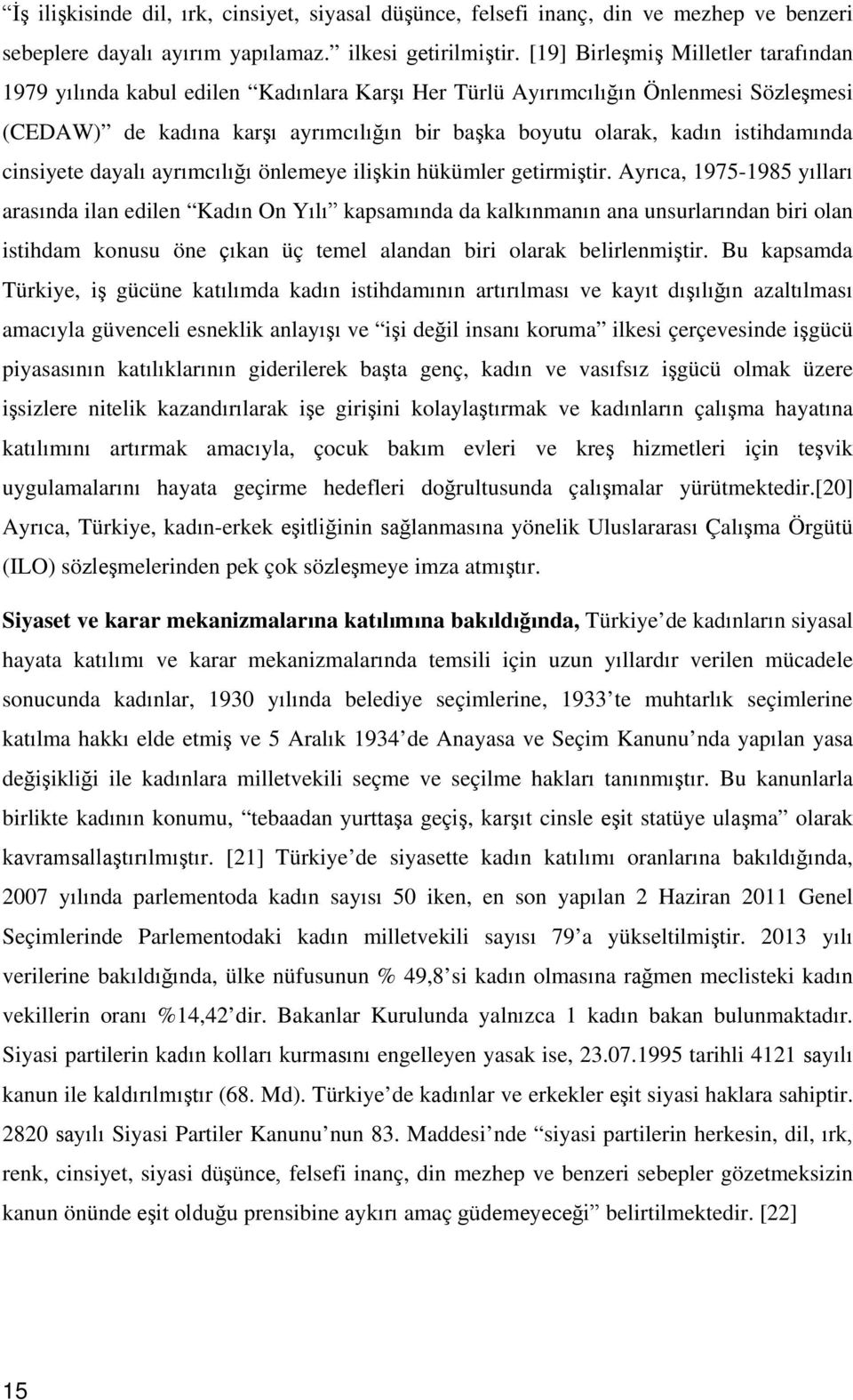 istihdamında cinsiyete dayalı ayrımcılığı önlemeye ilişkin hükümler getirmiştir.