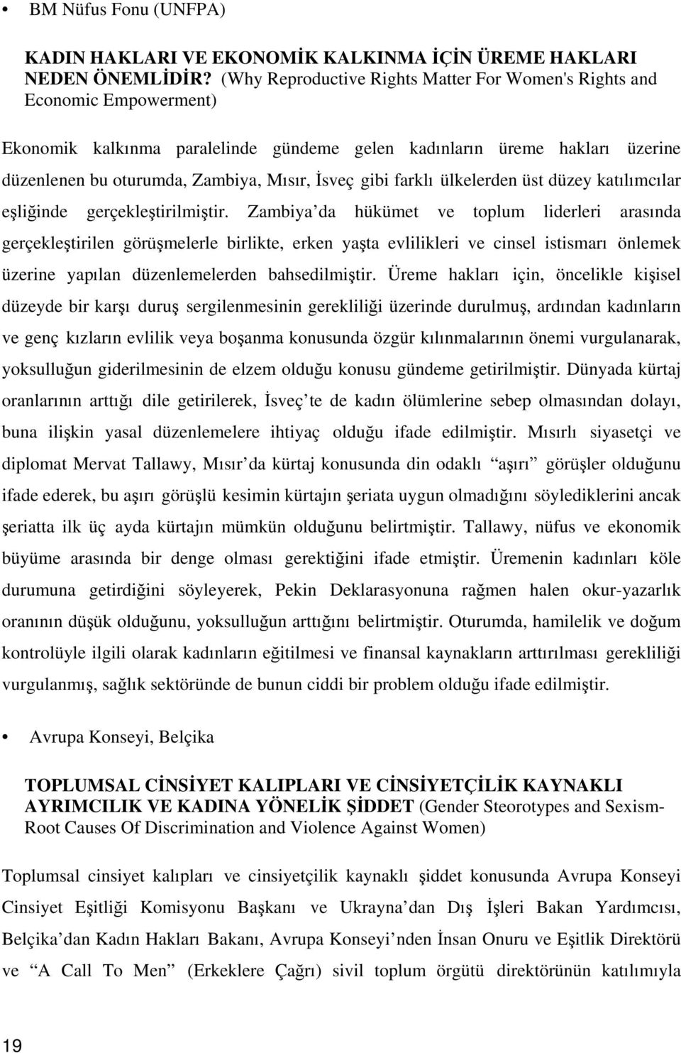 gibi farklı ülkelerden üst düzey katılımcılar eşliğinde gerçekleştirilmiştir.